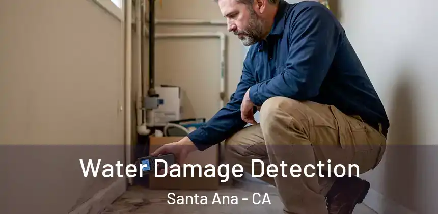Water Damage Detection Santa Ana - CA