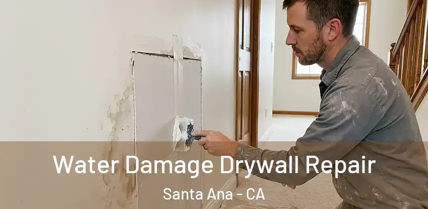 Water Damage Drywall Repair Santa Ana - CA